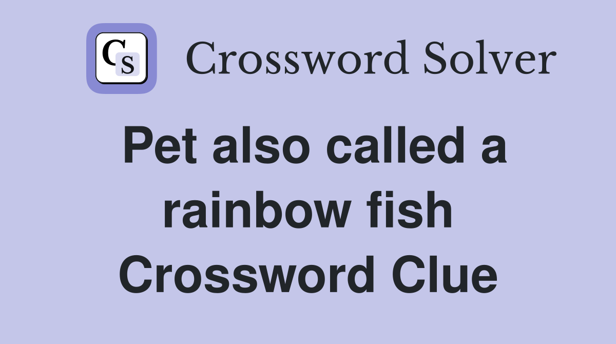 Pet also called a rainbow fish - Crossword Clue Answers - Crossword Solver